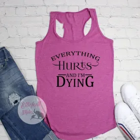 Everything Hurts And I'm Dying Workout Tanks